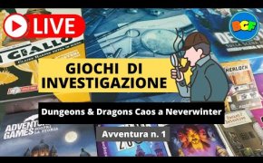 Partita Live ai Giochi Investigativi! Dungeons & Dragons Caos a Neverwinter: avventura 1