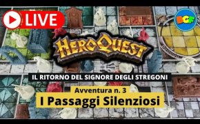 Partita Live a HeroQuest: il Ritorno del Signore degli Stregoni - Avv. 3: I Passaggi Silenziosi