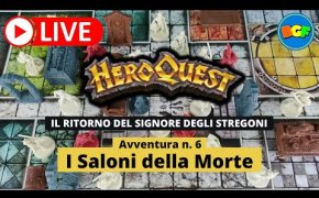 Partita Live a HeroQuest: il Ritorno del Signore degli Stregoni - Avv. 6: I Saloni della Morte