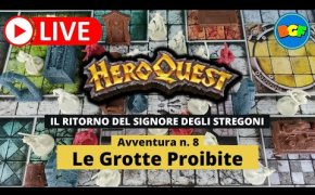 Partita Live a HeroQuest: il Ritorno del Signore degli Stregoni - Avv. 8: Le Grotte Proibite