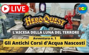 Partita Live a HeroQuest: l'Ascesa della Luna del Terrore -Avv.1: Gli Antichi Corsi d'Acqua Nascosti