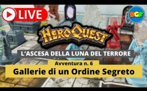 Partita Live a HeroQuest: l'Ascesa della Luna del Terrore - Avv. 6: Gallerie di un Ordine Segreto