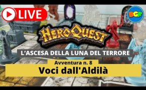 Partita Live a HeroQuest: l'Ascesa della Luna del Terrore - Avv. 8: Voci dall'Aldilà (p. 2)