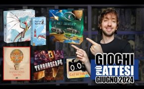 I GIOCHI da Tavolo più ATTESI di GIUGNO 2024 | Pochi ma BUONI