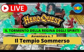 Partita Live a HeroQuest: il Tormento della Regina degli Spiriti - Avv. 7: Il Tempio Sommerso