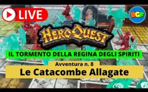 Partita Live a HeroQuest: il Tormento della Regina degli Spiriti - Avv. 8: Le Catacombe Allagate