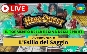 Partita Live a HeroQuest: il Tormento della Regina degli Spiriti - Avv. 9: L'Esilio del Saggio