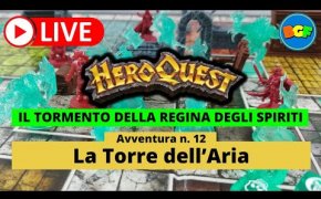 Partita Live a HeroQuest: il Tormento della Regina degli Spiriti - Avv. 12: La Torre dell'Aria