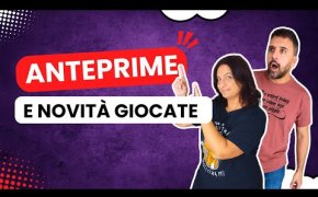 Anteprime e Novità per tutti i gusti! Giochi per esperti e giochi per bambini!