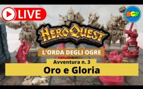 Partita Live a HeroQuest: l'Orda degli Ogre - Avv. 3: Oro e Gloria