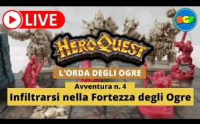 Partita Live a HeroQuest: l'Orda degli Ogre - Avv. 4: Infiltrarsi nella Fortezza degli Ogre