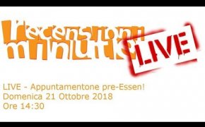 Recensioni Minute Live - Puntatone pre-Essen 2018